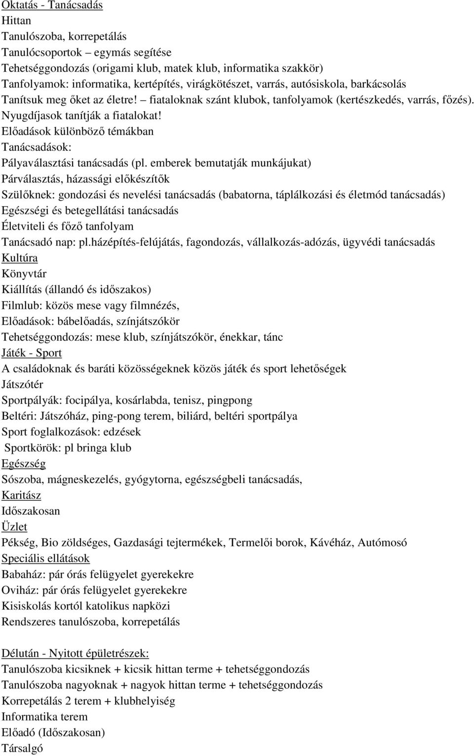 Előadások különböző témákban Tanácsadások: Pályaválasztási tanácsadás (pl.