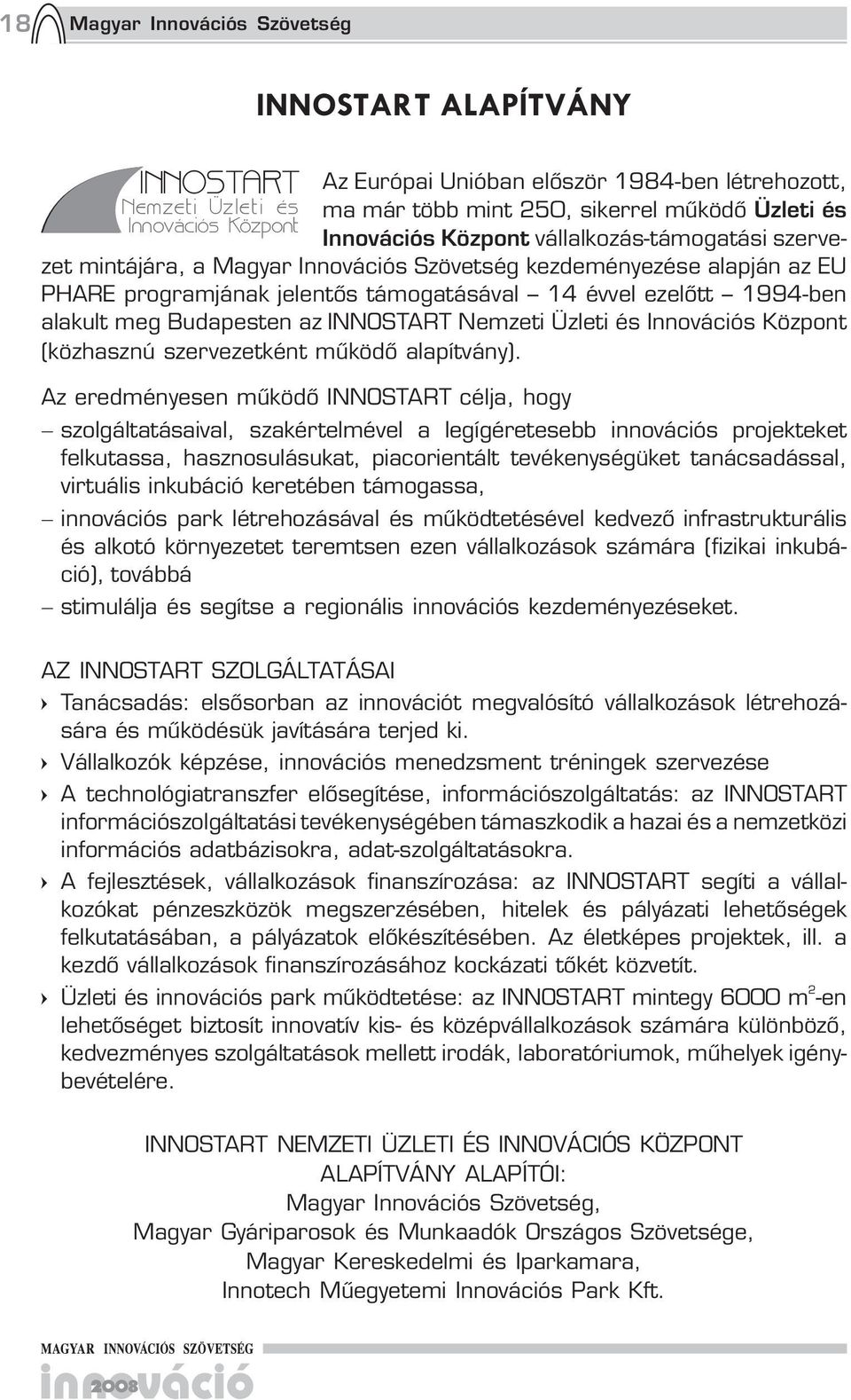 meg Budapesten az INNOSTART Nemzeti Üzleti és Innovációs Központ (közhasznú szervezetként működő alapítvány).
