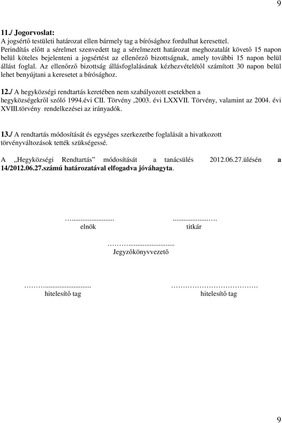 foglal. Az ellenőrző bizottság állásfoglalásának kézhezvételétől számított 30 napon belül lehet benyújtani a keresetet a bírósághoz. 12.