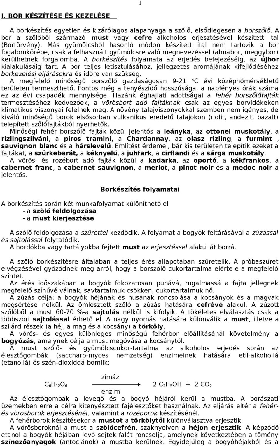 Más gyümölcsből hasonló módon készített ital nem tartozik a bor fogalomkörébe, csak a felhasznált gyümölcsre való megnevezéssel (almabor, meggybor) kerülhetnek forgalomba.