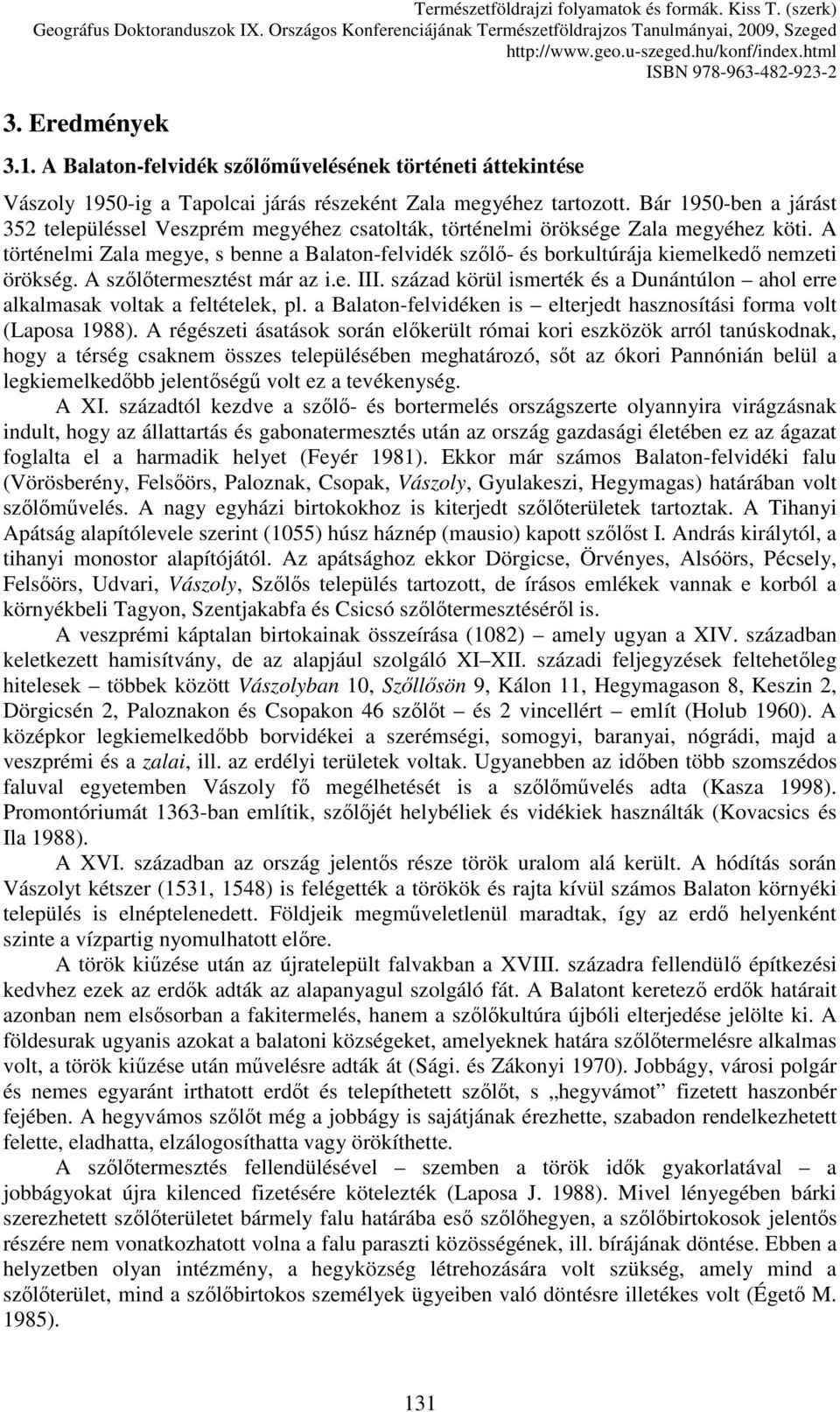 A történelmi Zala megye, s benne a Balaton-felvidék szılı- és borkultúrája kiemelkedı nemzeti örökség. A szılıtermesztést már az i.e. III.