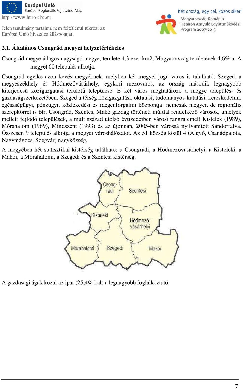 közigazgatási területű települése. E két város meghatározó a megye település- és gazdaságszerkezetében.