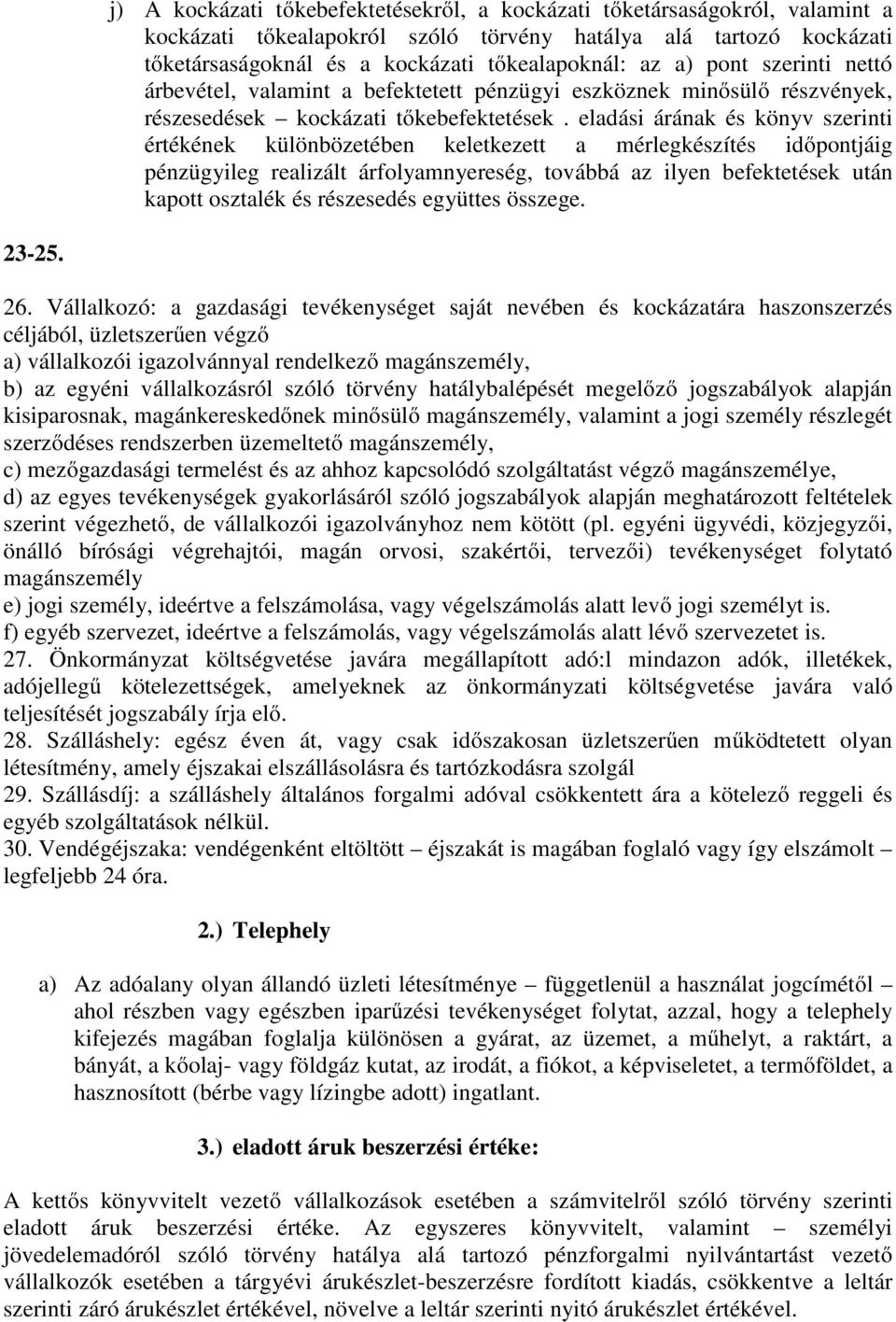 eladási árának és könyv szerinti értékének különbözetében keletkezett a mérlegkészítés időpontjáig pénzügyileg realizált árfolyamnyereség, továbbá az ilyen befektetések után kapott osztalék és