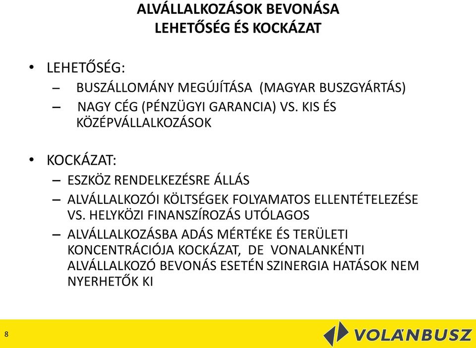 KIS ÉS KÖZÉPVÁLLALKOZÁSOK KOCKÁZAT: ESZKÖZ RENDELKEZÉSRE ÁLLÁS ALVÁLLALKOZÓI KÖLTSÉGEK FOLYAMATOS