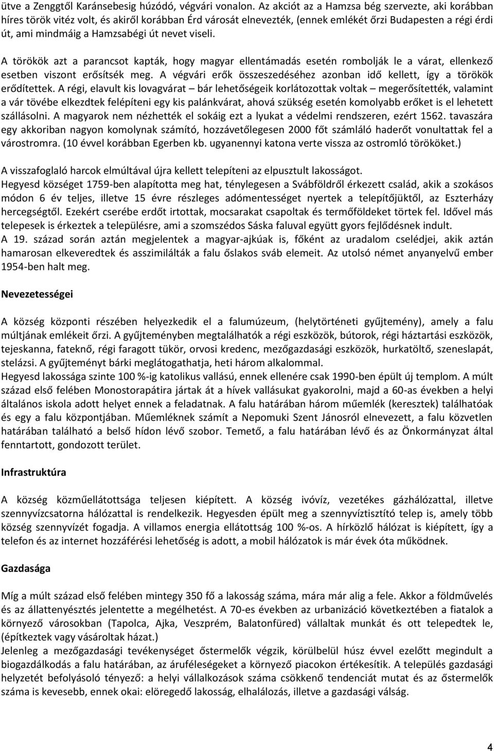 viseli. A törökök azt a parancsot kapták, hogy magyar ellentámadás esetén rombolják le a várat, ellenkező esetben viszont erősítsék meg.