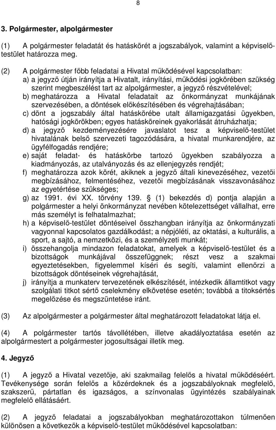 jegyzı részvételével; b) meghatározza a Hivatal feladatait az önkormányzat munkájának szervezésében, a döntések elıkészítésében és végrehajtásában; c) dönt a jogszabály által hatáskörébe utalt