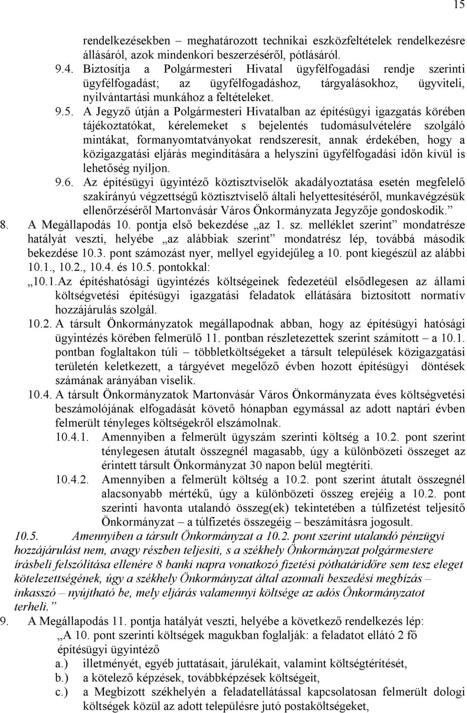 A Jegyző útján a Polgármesteri Hivatalban az építésügyi igazgatás körében tájékoztatókat, kérelemeket s bejelentés tudomásulvételére szolgáló mintákat, formanyomtatványokat rendszeresít, annak