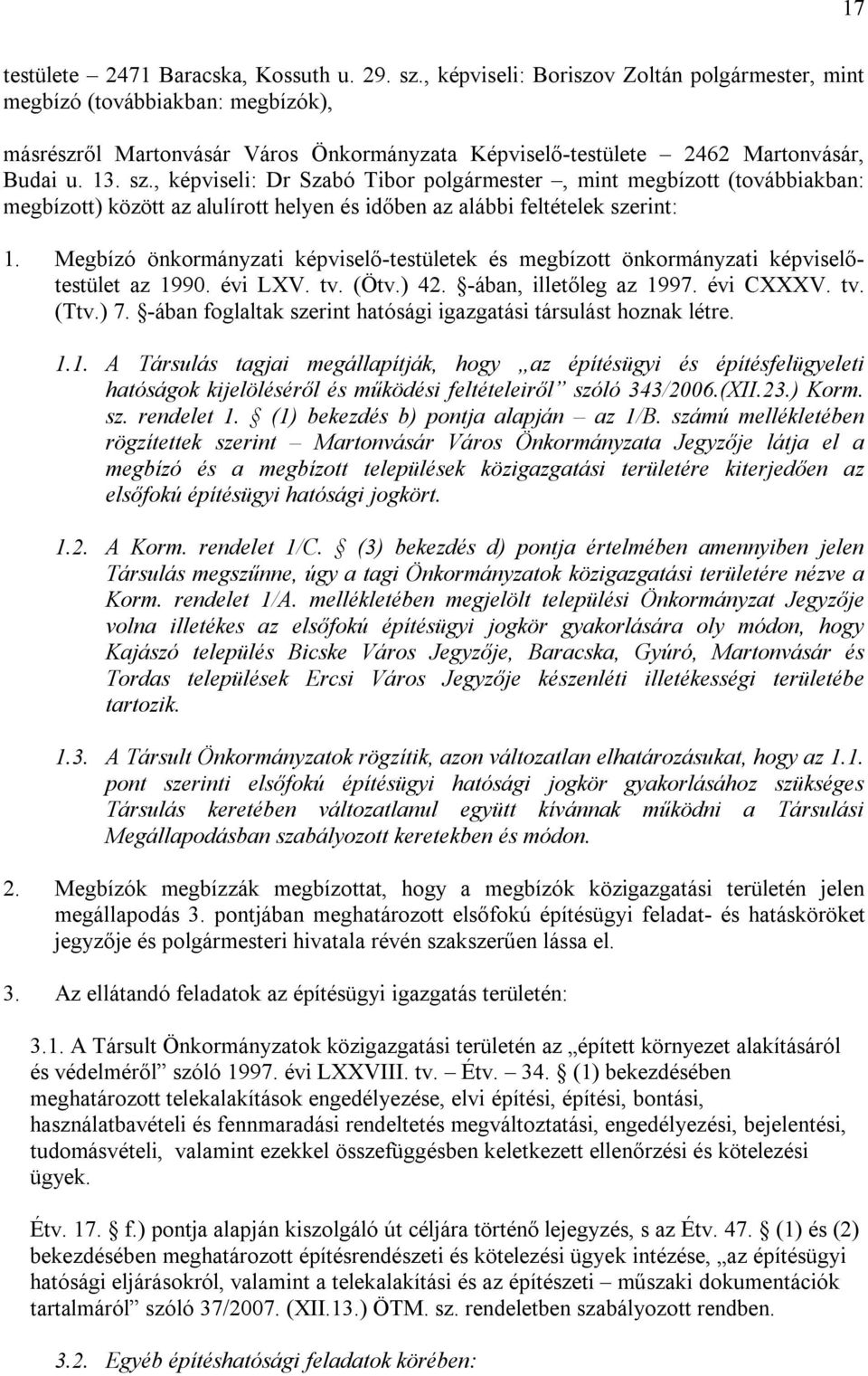 -ában foglaltak szerint hatósági igazgatási társulást hoznak létre. 1.