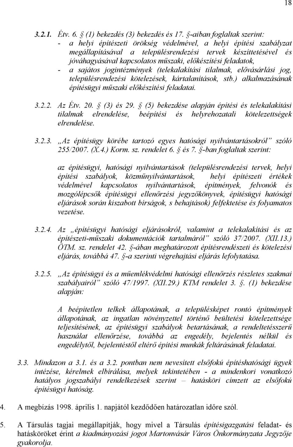 előkészítési feladatok, - a sajátos jogintézmények (telekalakítási tilalmak, elővásárlási jog, településrendezési kötelezések, kártalanítások, stb.