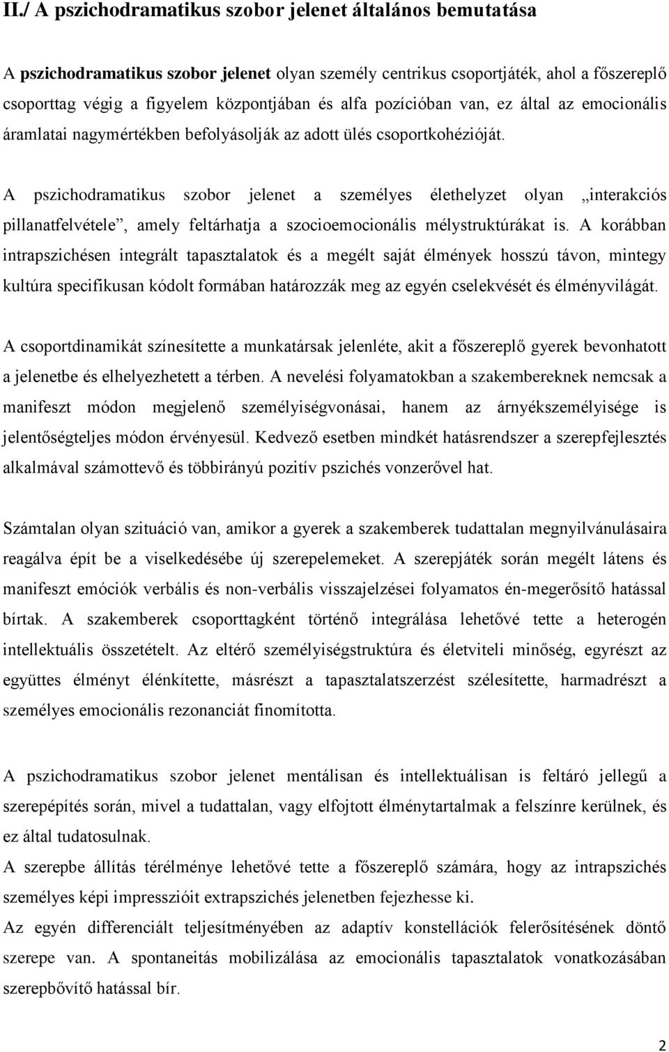 A pszichodramatikus szobor jelenet a személyes élethelyzet olyan interakciós pillanatfelvétele, amely feltárhatja a szocioemocionális mélystruktúrákat is.