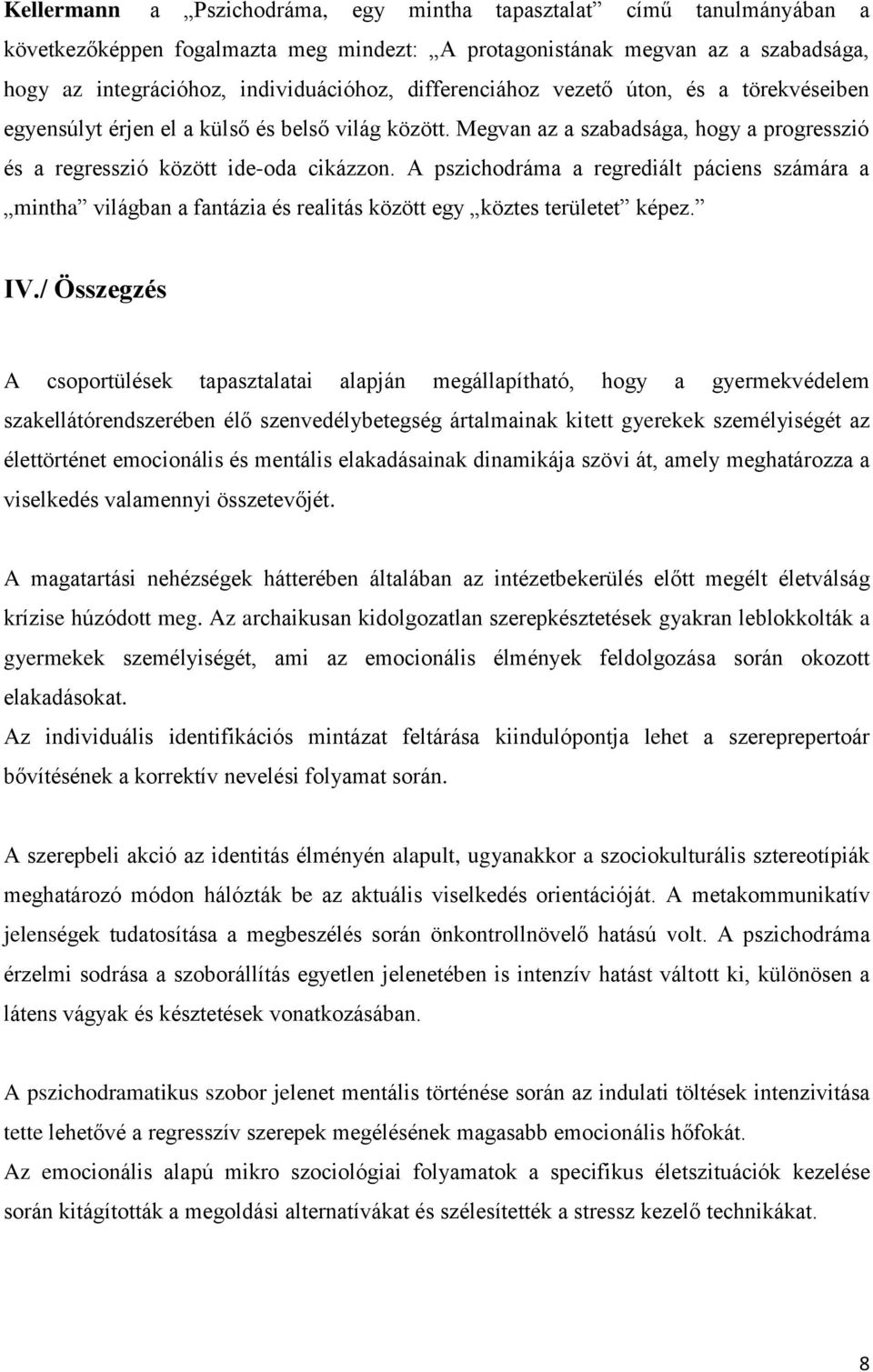 A pszichodráma a regrediált páciens számára a mintha világban a fantázia és realitás között egy köztes területet képez. IV.