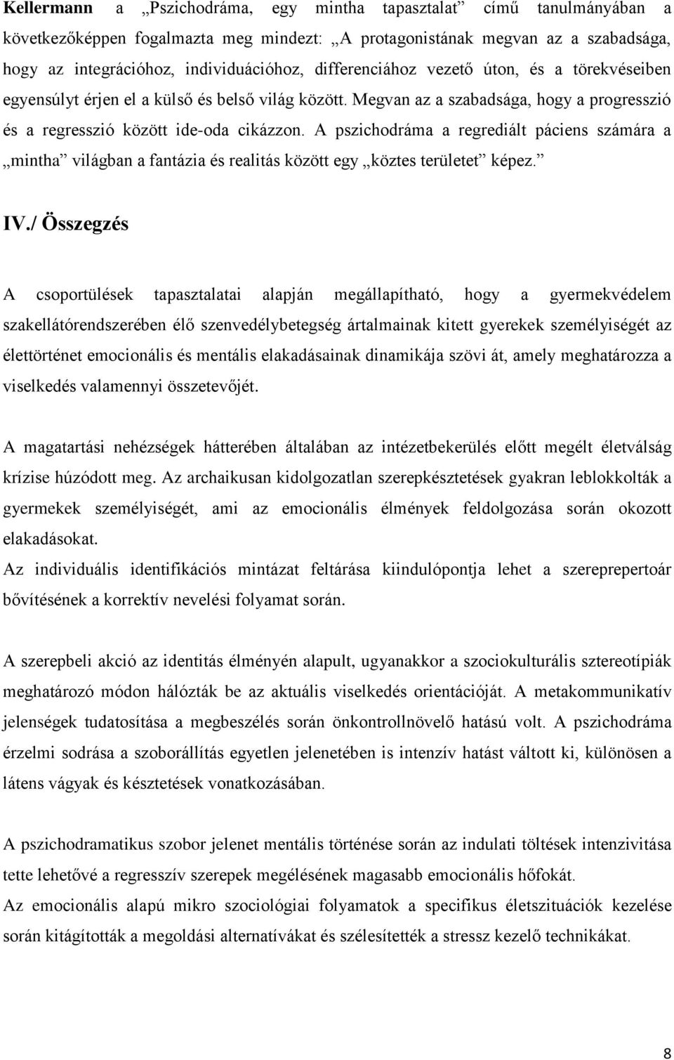 A pszichodráma a regrediált páciens számára a mintha világban a fantázia és realitás között egy köztes területet képez. IV.