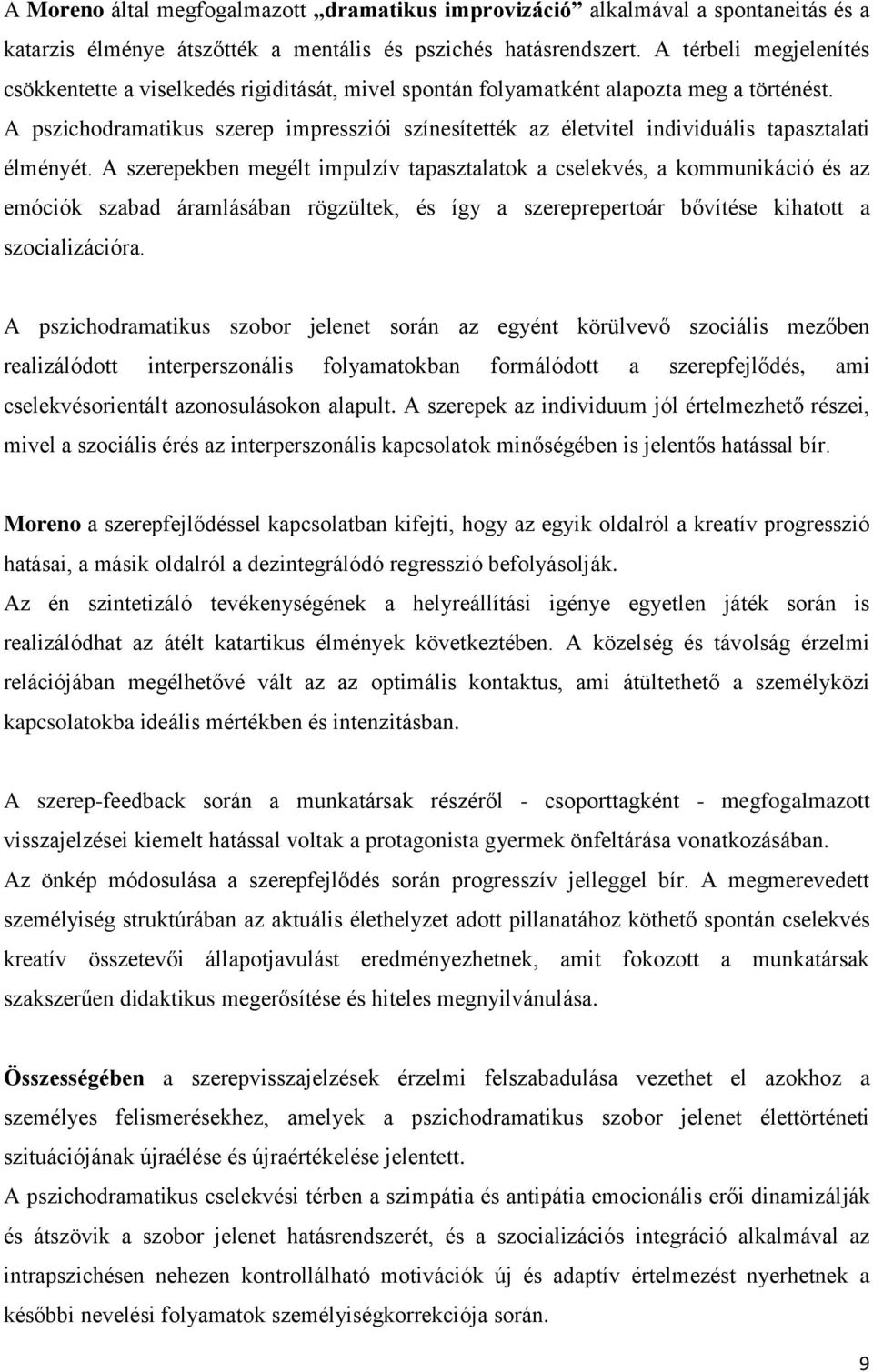 A pszichodramatikus szerep impressziói színesítették az életvitel individuális tapasztalati élményét.