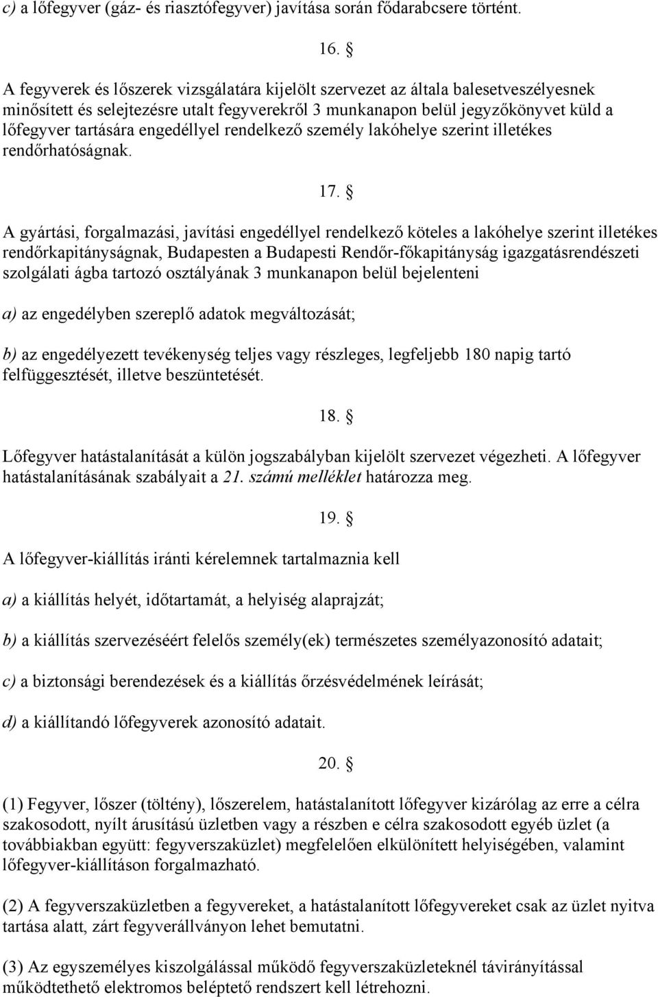 engedéllyel rendelkező személy lakóhelye szerint illetékes rendőrhatóságnak. 17.