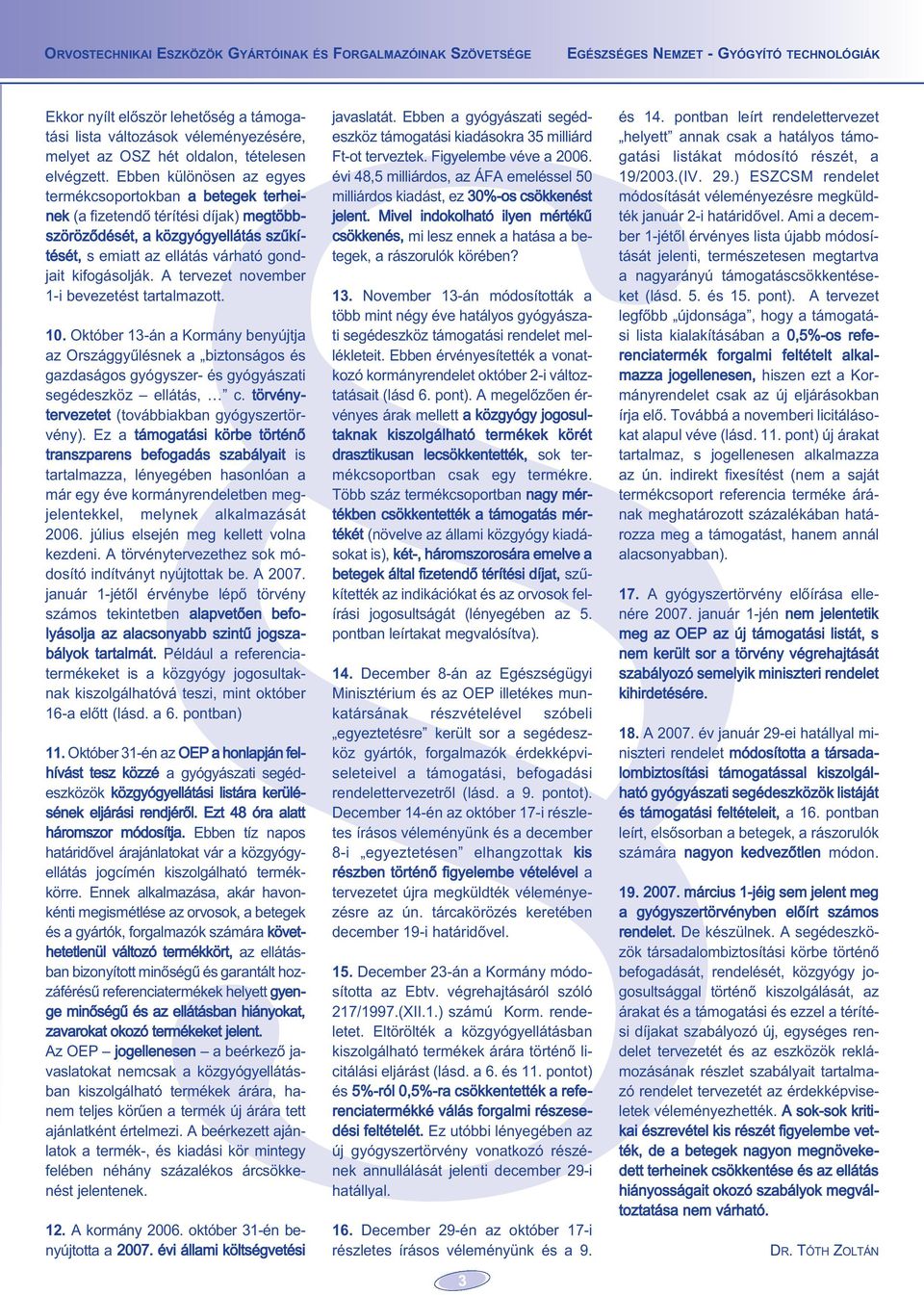 Ekkor nyílt elôször lehetôség a támogatási lista változások véleményezésére, melyet az OSZ hét oldalon, tételesen elvégzett.