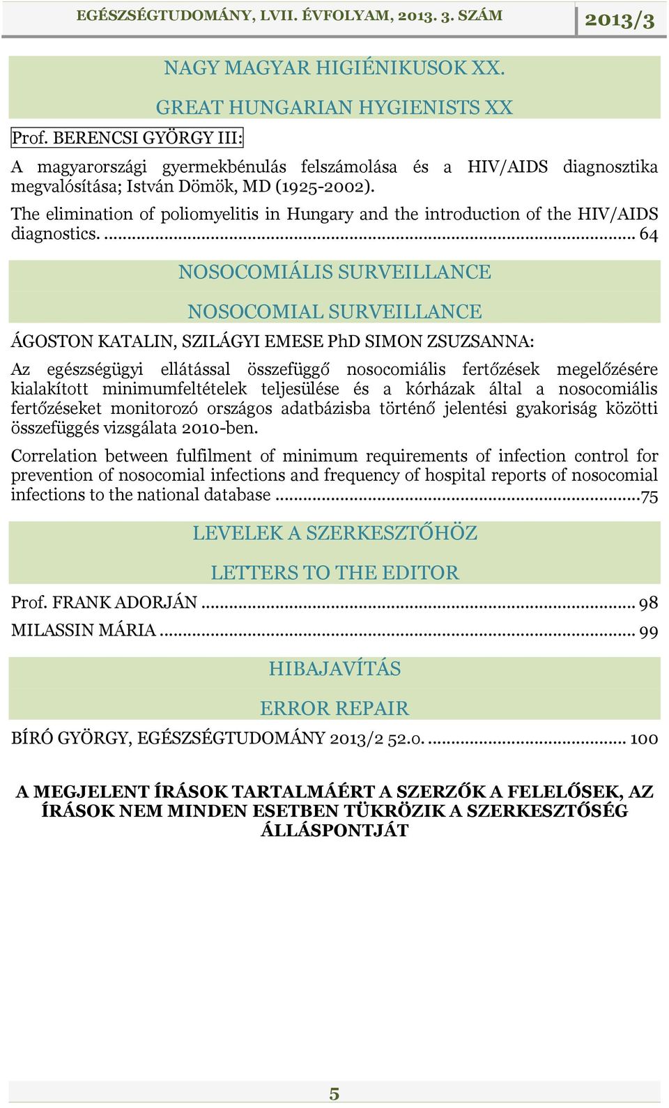 The elimination of poliomyelitis in Hungary and the introduction of the HIV/AIDS diagnostics.