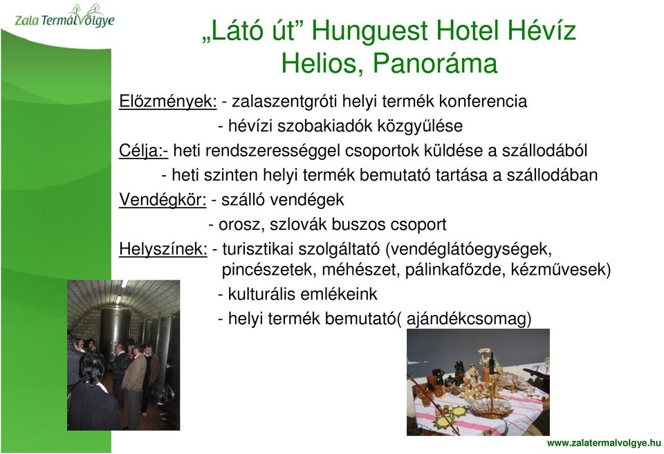 szállodában Vendégkör: - szálló vendégek - orosz, szlovák buszos csoport Helyszínek: - turisztikai szolgáltató