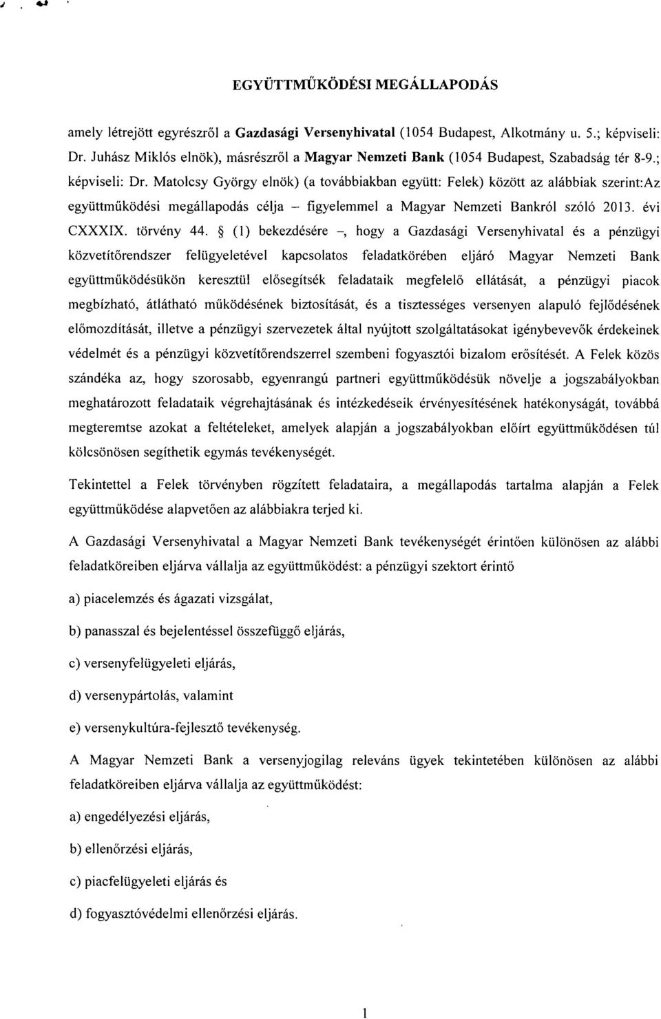 Matolcsy György elnök) (a továbbiakban együtt: Felek) között az alábbiak szerint:az együttműködési megállapodás célja - figyelemmel a Magyar Nemzeti Bankról szóló 2013. évi CXXXIX. törvény 44.