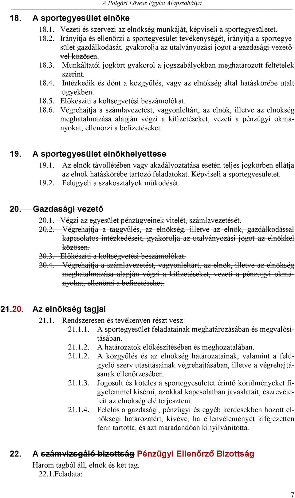 Munkáltatói jogkört gyakorol a jogszabályokban meghatározott feltételek szerint. 18.4. Intézkedik és dönt a közgyűlés, vagy az elnökség által hatáskörébe utalt ügyekben. 18.5.