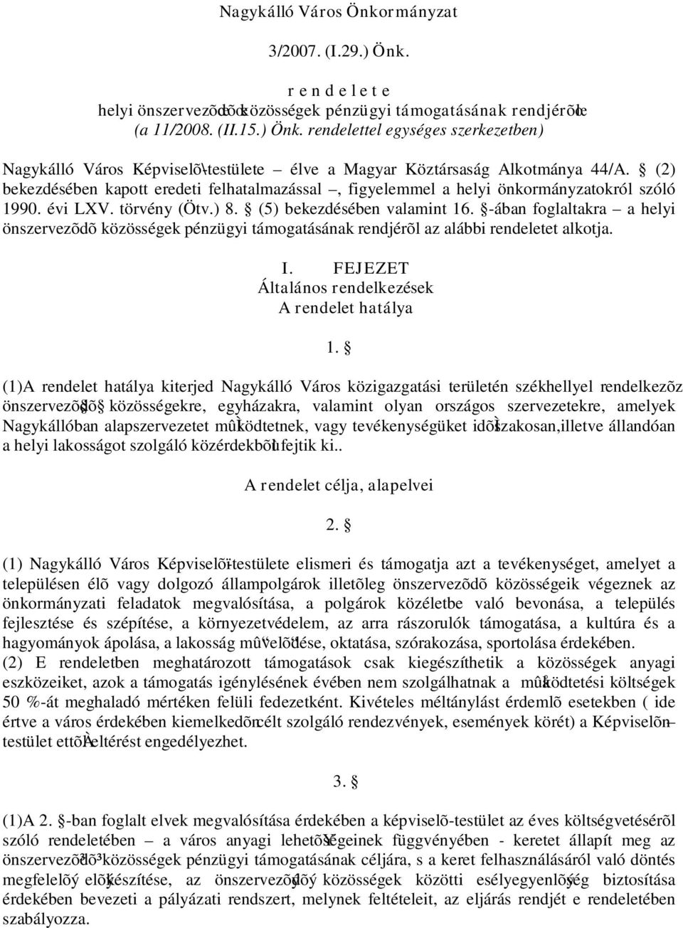 -ában foglaltakra a helyi önszervezõdõközösségek pénzügyi támogatásának rendjérõl az alábbi rendeletet alkotja. I. FEJEZET Általános rendelkezések A rendelet hatálya 1.