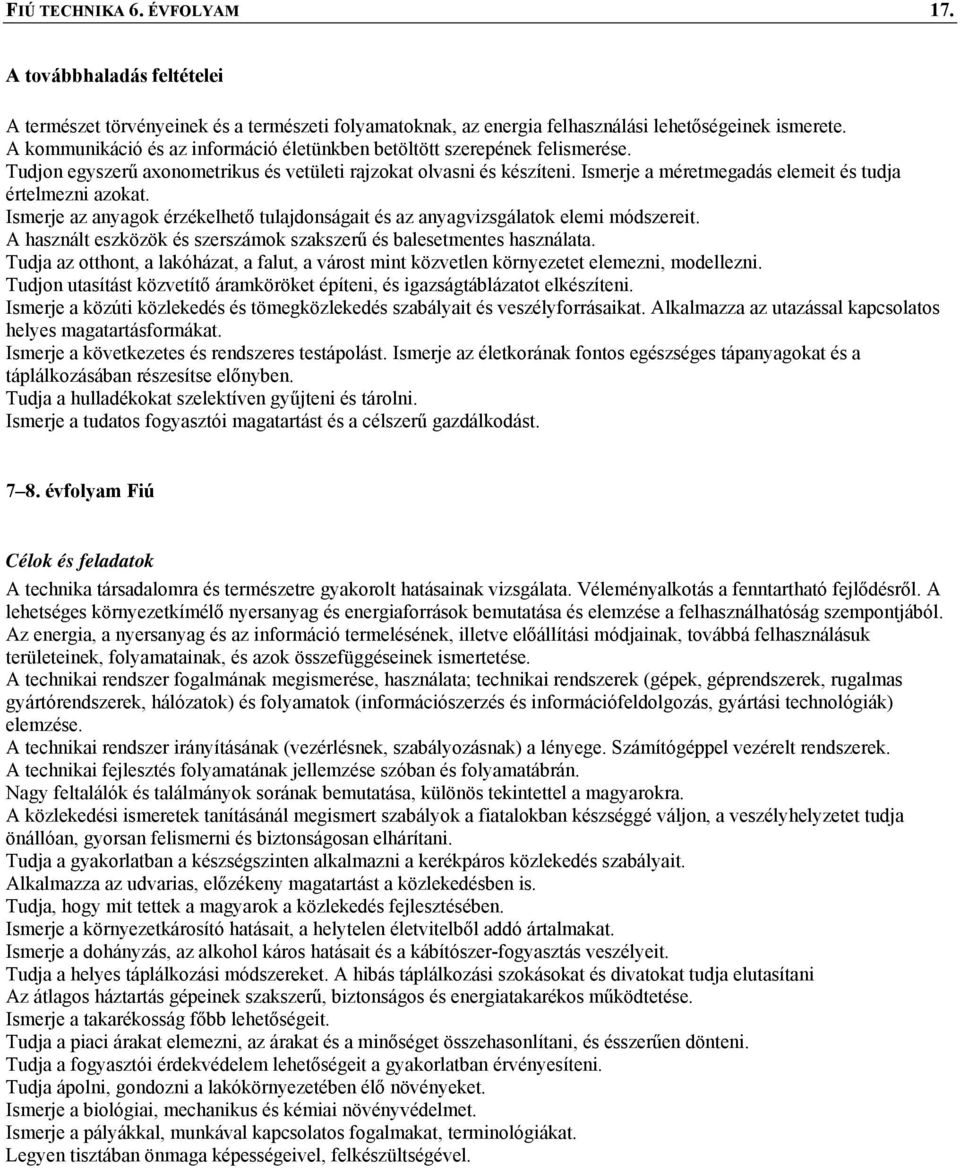 Ismerje a méretmegadás elemeit és tudja értelmezni azokat. Ismerje az anyagok érzékelhető tulajdonságait és az anyagvizsgálatok elemi módszereit.