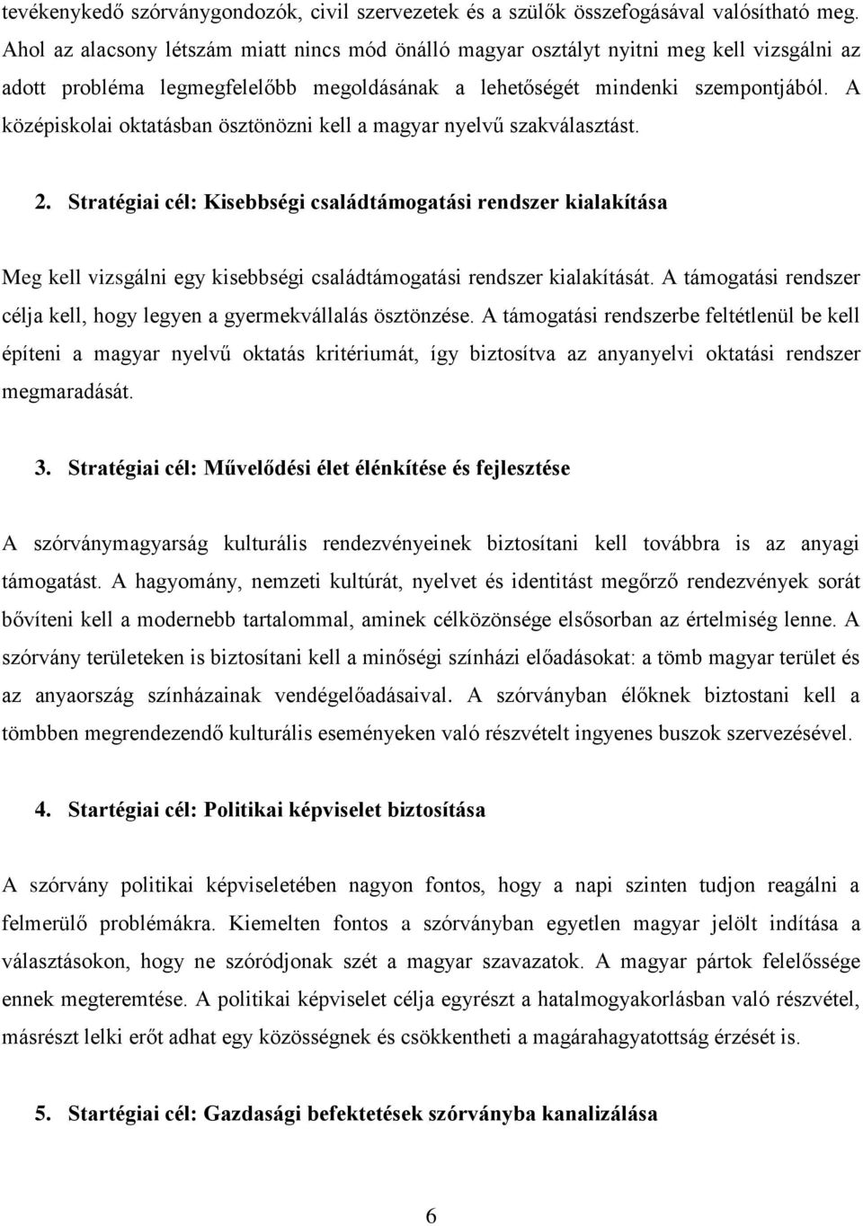 A középiskolai oktatásban ösztönözni kell a magyar nyelvű szakválasztást. 2.