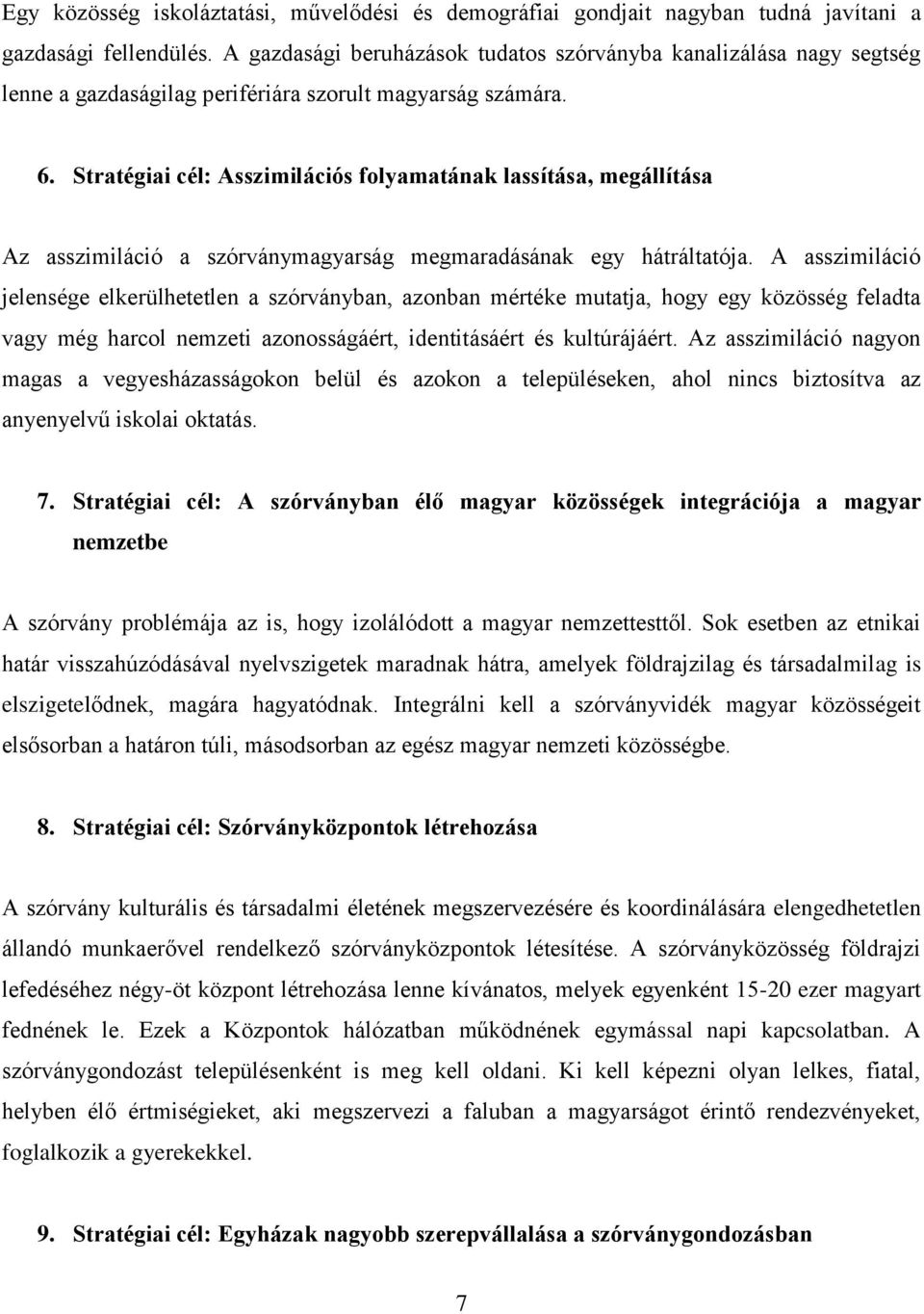 Stratégiai cél: Asszimilációs folyamatának lassítása, megállítása Az asszimiláció a szórványmagyarság megmaradásának egy hátráltatója.