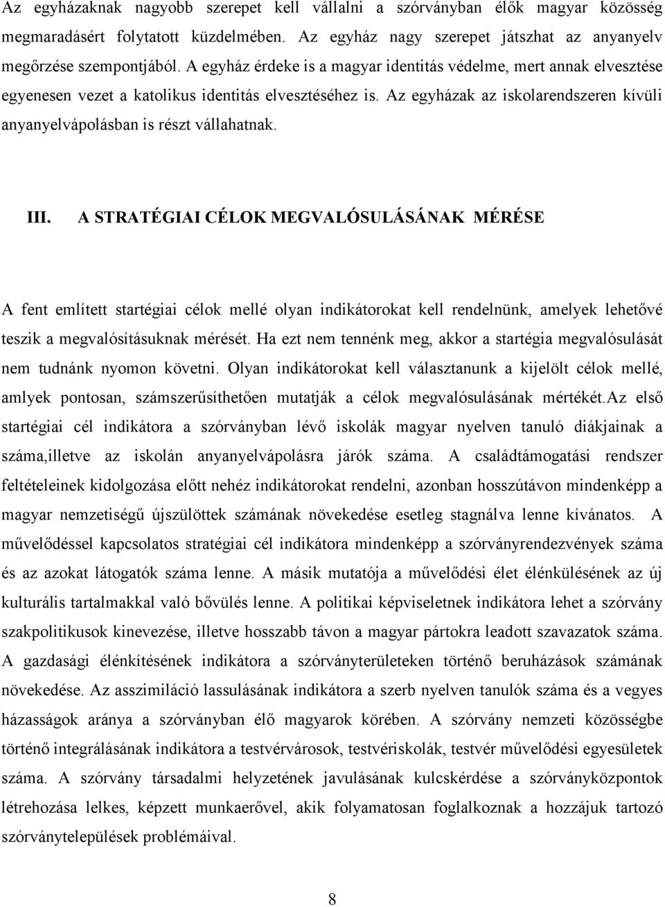 Az egyházak az iskolarendszeren kívüli anyanyelvápolásban is részt vállahatnak. III.