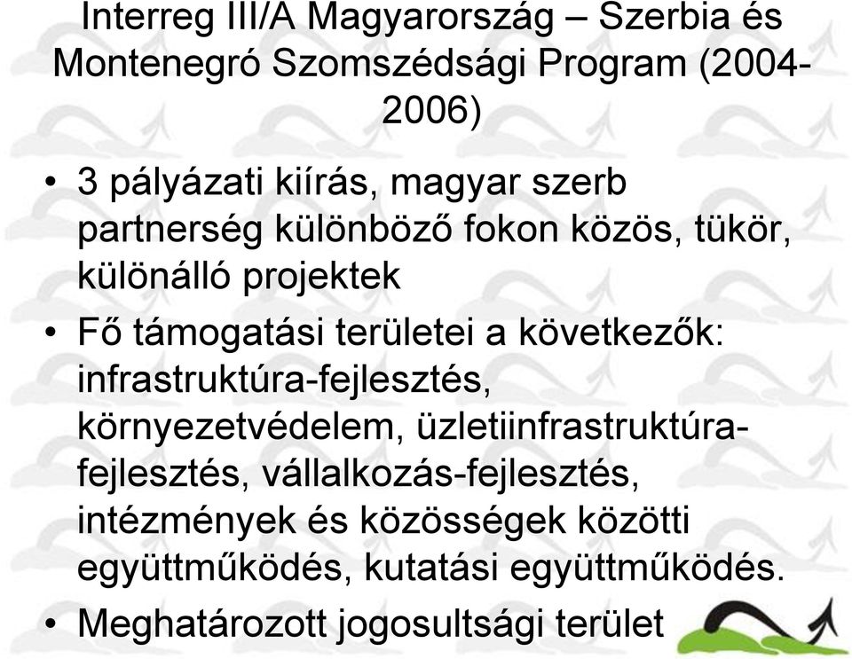 következők: infrastruktúra-fejlesztés, környezetvédelem, üzletiinfrastruktúrafejlesztés,