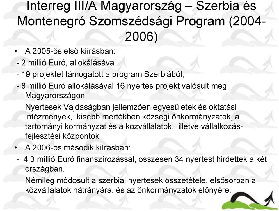 mértékben községi önkormányzatok, a tartományi kormányzat és a közvállalatok, illetve vállalkozásfejlesztési központok A 2006-os második kiírásban: - 4,3 millió Euró