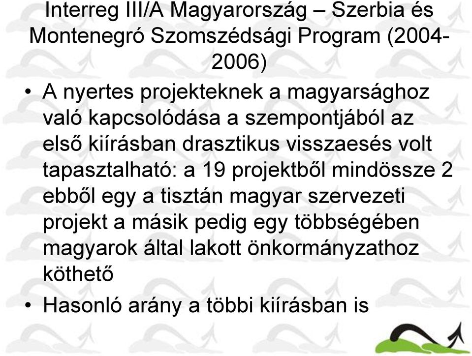 visszaesés volt tapasztalható: a 19 projektből mindössze 2 ebből egy a tisztán magyar szervezeti