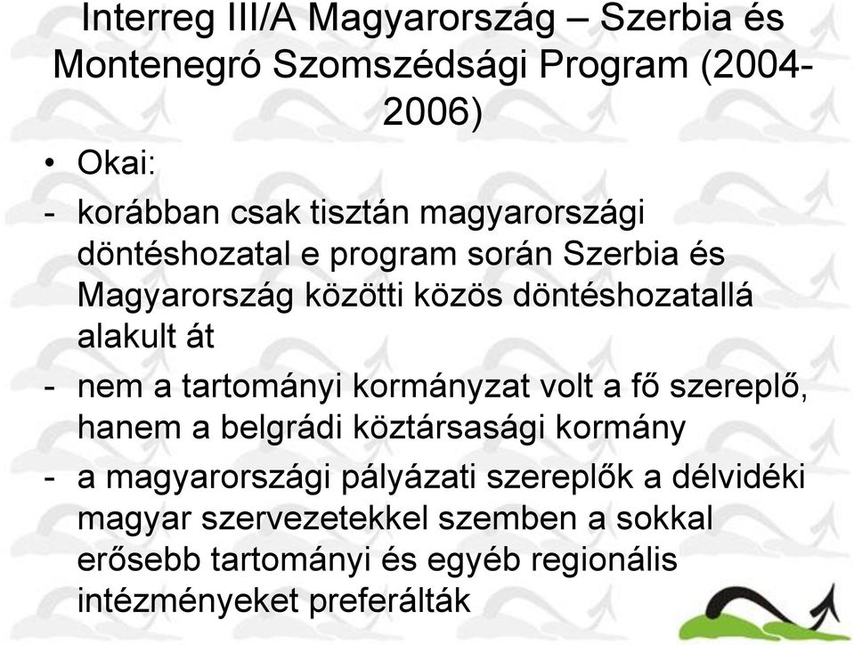 a tartományi kormányzat volt a fő szereplő, hanem a belgrádi köztársasági kormány - a magyarországi pályázati