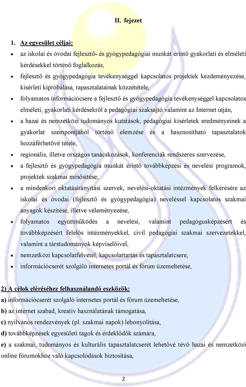 projektek kezdeményezése, kísérleti kipróbálása, tapasztalatainak közzététele, folyamatos információcsere a fejlesztő és gyógypedagógia tevékenységgel kapcsolatos elméleti, gyakorlati kérdésekről a