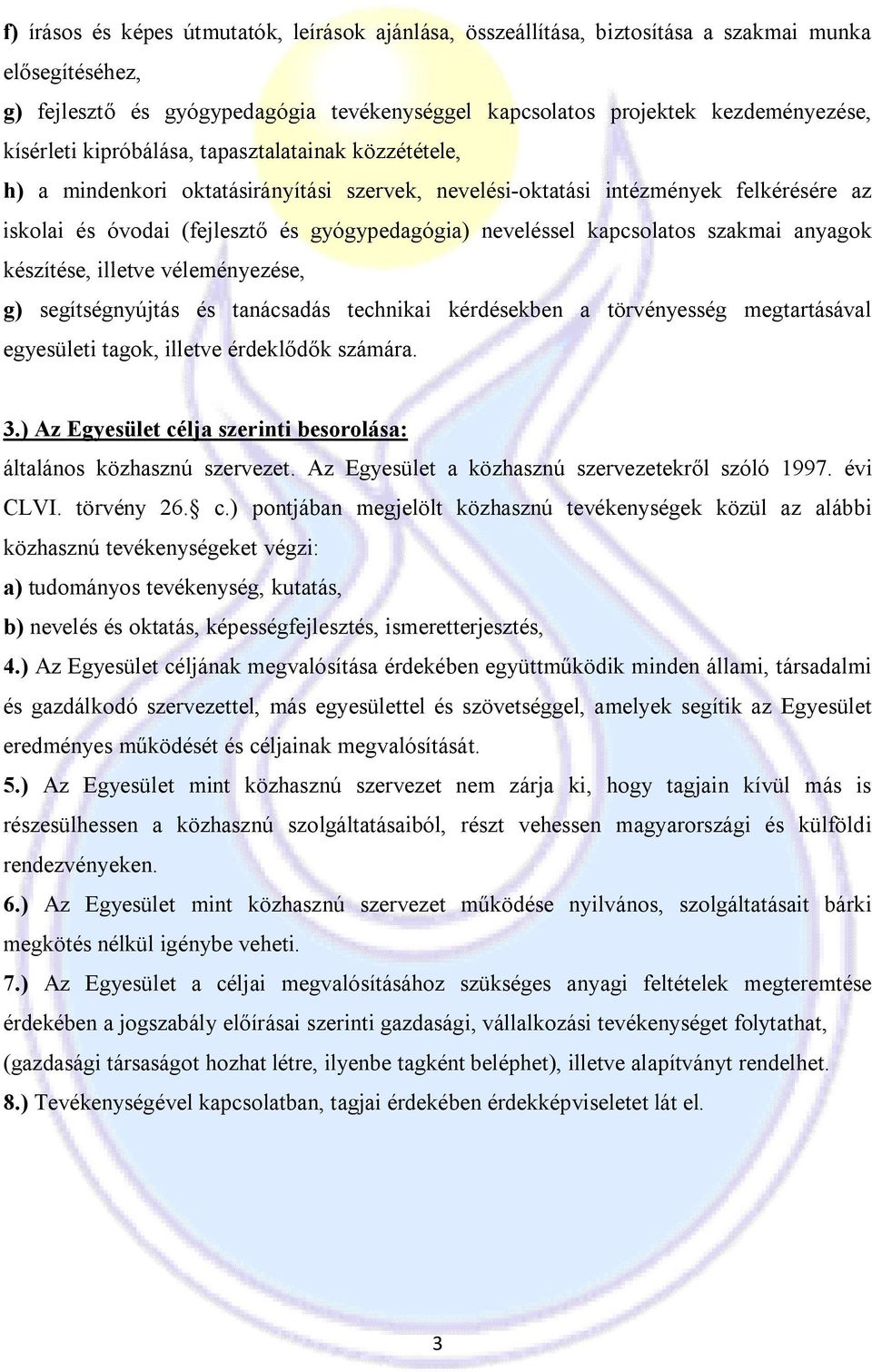 kapcsolatos szakmai anyagok készítése, illetve véleményezése, g) segítségnyújtás és tanácsadás technikai kérdésekben a törvényesség megtartásával egyesületi tagok, illetve érdeklődők számára. 3.