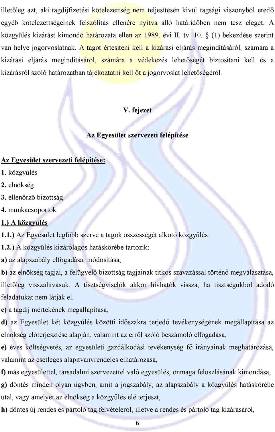 A tagot értesíteni kell a kizárási eljárás megindításáról, számára a kizárási eljárás megindításáról, számára a védekezés lehetőségét biztosítani kell és a kizárásról szóló határozatban tájékoztatni