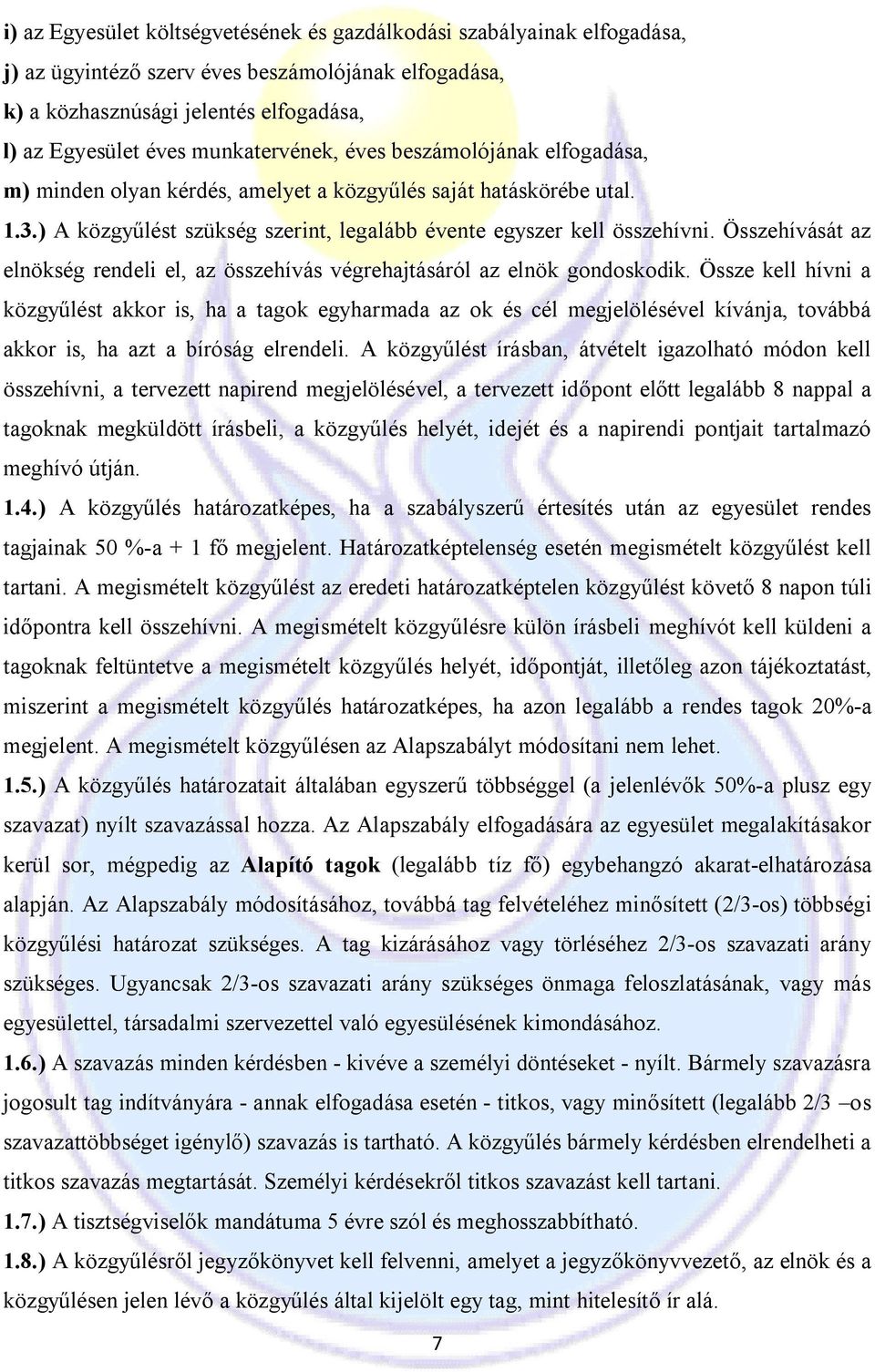 Összehívását az elnökség rendeli el, az összehívás végrehajtásáról az elnök gondoskodik.