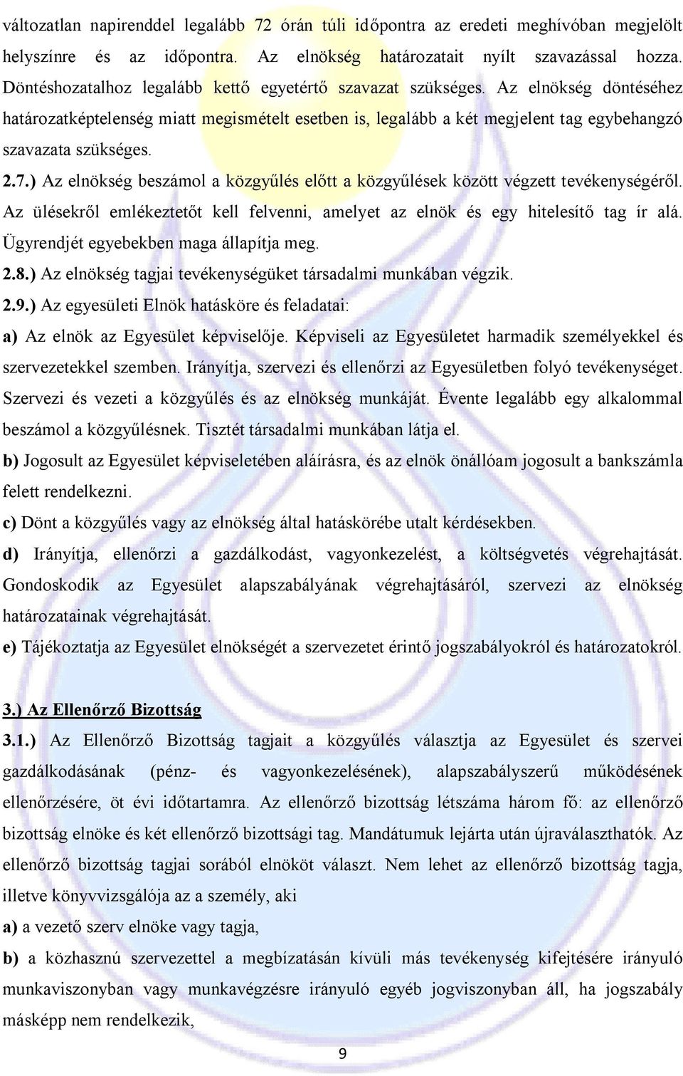 7.) Az elnökség beszámol a közgyűlés előtt a közgyűlések között végzett tevékenységéről. Az ülésekről emlékeztetőt kell felvenni, amelyet az elnök és egy hitelesítő tag ír alá.