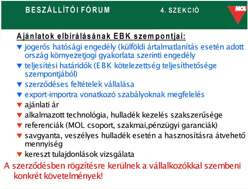 megfelelés ajánlati ár alkalmazott technológia, hulladék kezelés szakszerűsége referenciák (MOL csoport, szakmai,pénzügyi garanciák) savgyanta, veszélyes