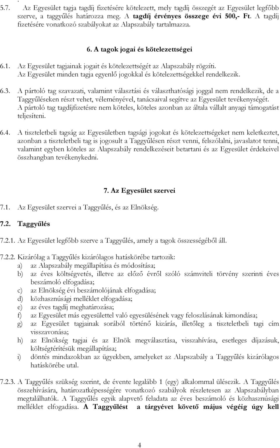 Az Egyesület minden tagja egyenlő jogokkal és kötelezettségekkel rendelkezik. 6.3.