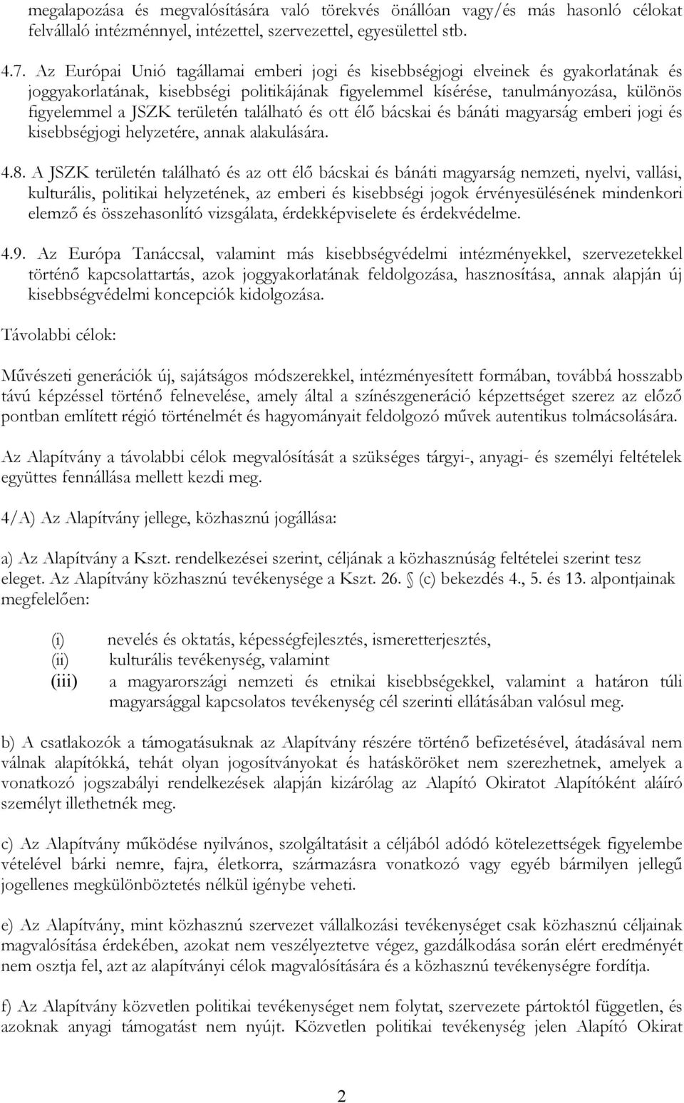 területén található és ott élő bácskai és bánáti magyarság emberi jogi és kisebbségjogi helyzetére, annak alakulására. 4.8.