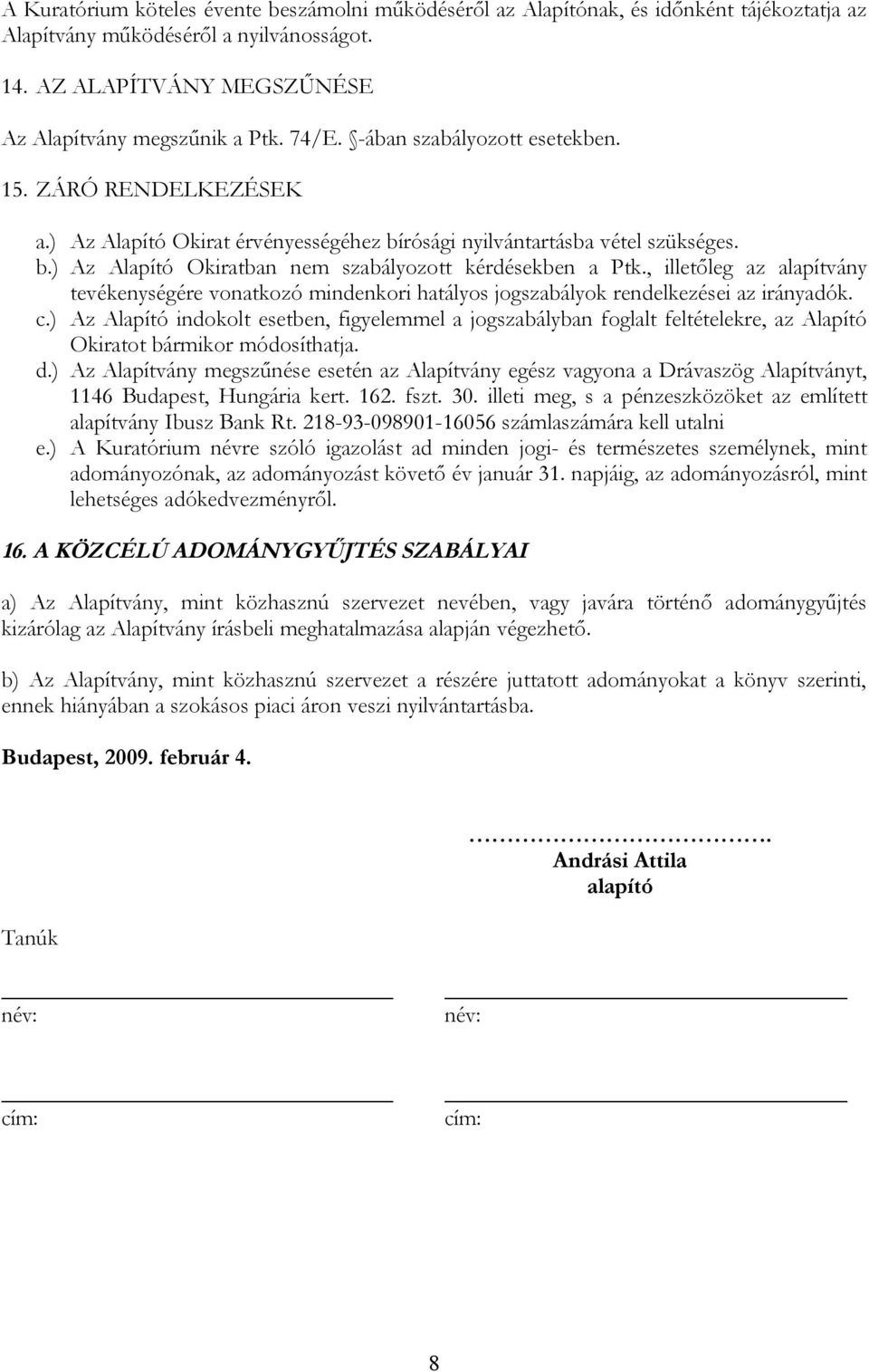 , illetőleg az alapítvány tevékenységére vonatkozó mindenkori hatályos jogszabályok rendelkezései az irányadók. c.