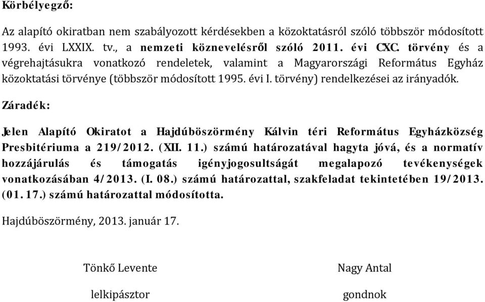 Záradék: Jelen Alapító Okiratot a Hajdúböszörmény Kálvin téri Református Egyházközség Presbitériuma a 219/2012. (XII. 11.