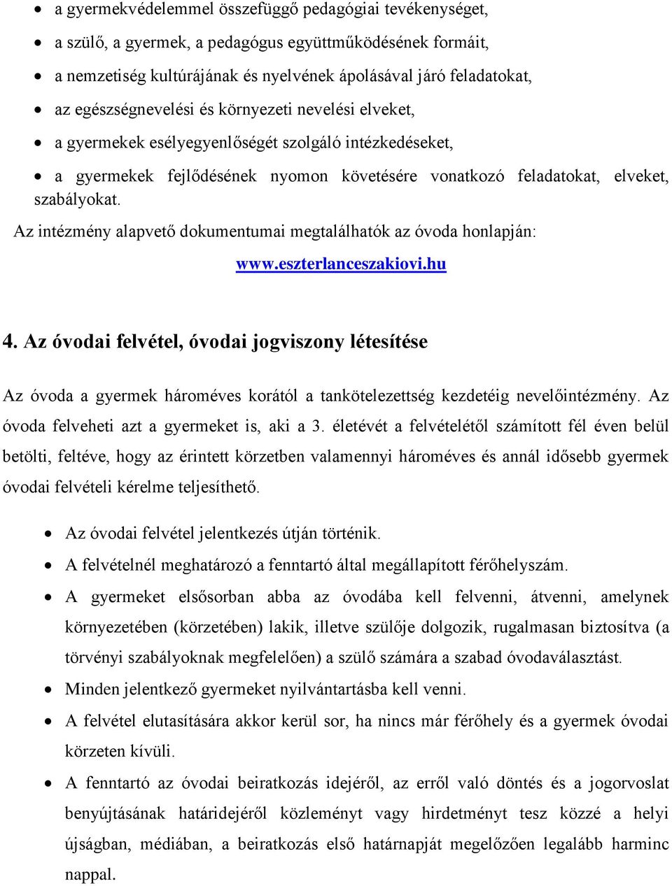 Az intézmény alapvető dokumentumai megtalálhatók az óvoda honlapján: www.eszterlanceszakiovi.hu 4.