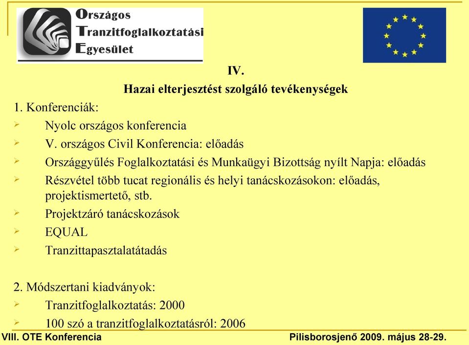 Részvétel több tucat regionális és helyi tanácskozásokon: előadás, projektismertető, stb.