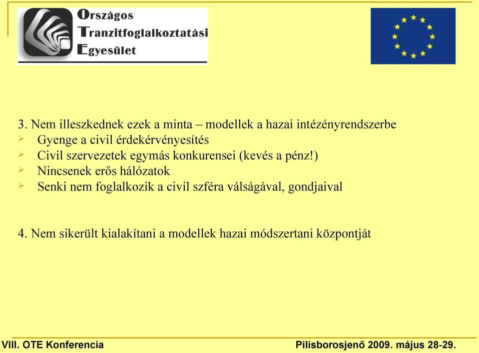 ) Nincsenek erős hálózatok Senki nem foglalkozik a civil szféra válságával,