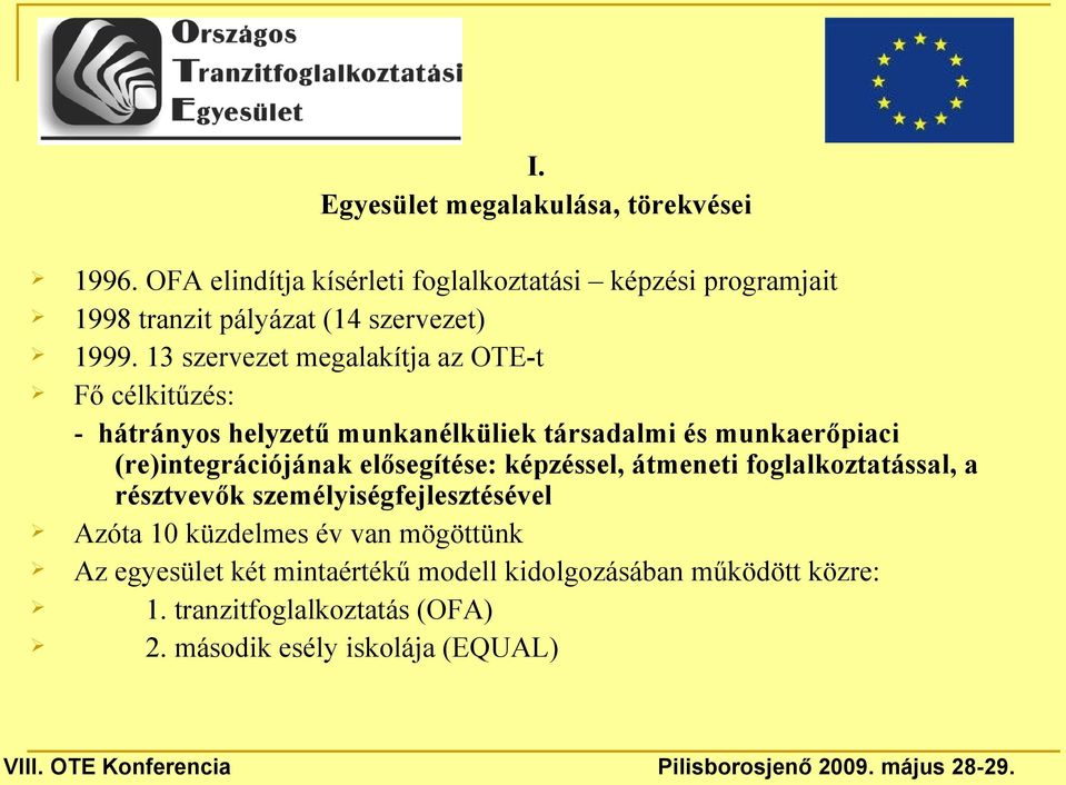 13 szervezet megalakítja az OTE-t Fő célkitűzés: - hátrányos helyzetű munkanélküliek társadalmi és munkaerőpiaci (re)integrációjának