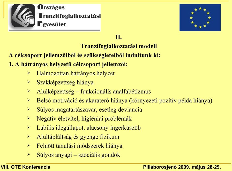 analfabétizmus Belső motiváció és akaraterő hiánya (környezeti pozitív példa hiánya) Súlyos magatartászavar, esetleg deviancia