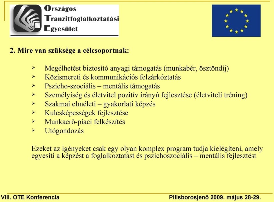 (életviteli tréning) Szakmai elméleti gyakorlati képzés Kulcsképességek fejlesztése Munkaerő-piaci felkészítés Utógondozás