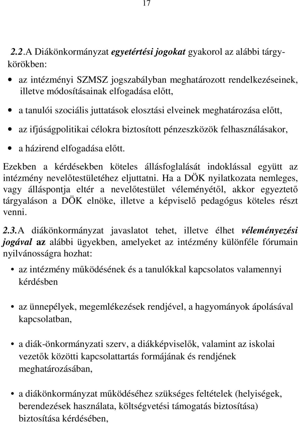 Ezekben a kérdésekben köteles állásfoglalását indoklással együtt az intézmény nevelőtestületéhez eljuttatni.