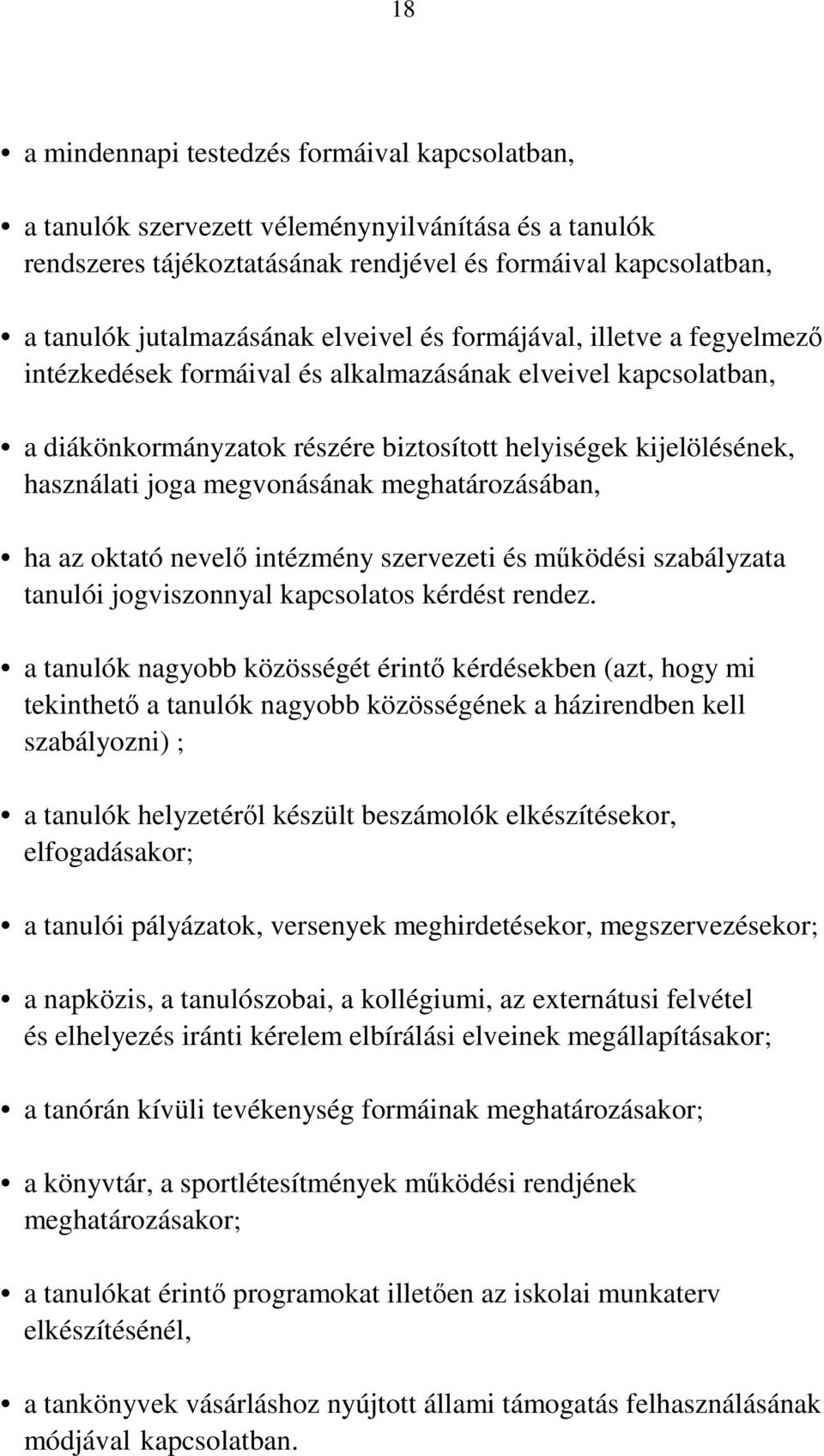 megvonásának meghatározásában, ha az oktató nevelő intézmény szervezeti és működési szabályzata tanulói jogviszonnyal kapcsolatos kérdést rendez.